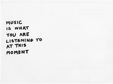 George Brecht, Music Is What You Are Listening To At This Moment [Música es lo que escuchas en este preciso instante], 1989. © George Brecht, VEGAP, Madrid, 2020