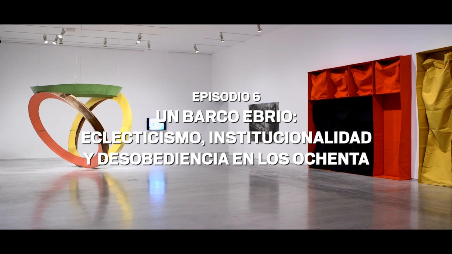 Episodio 6. Un barco ebrio eclecticismo, institucionalidad y desobediencia en los ochenta