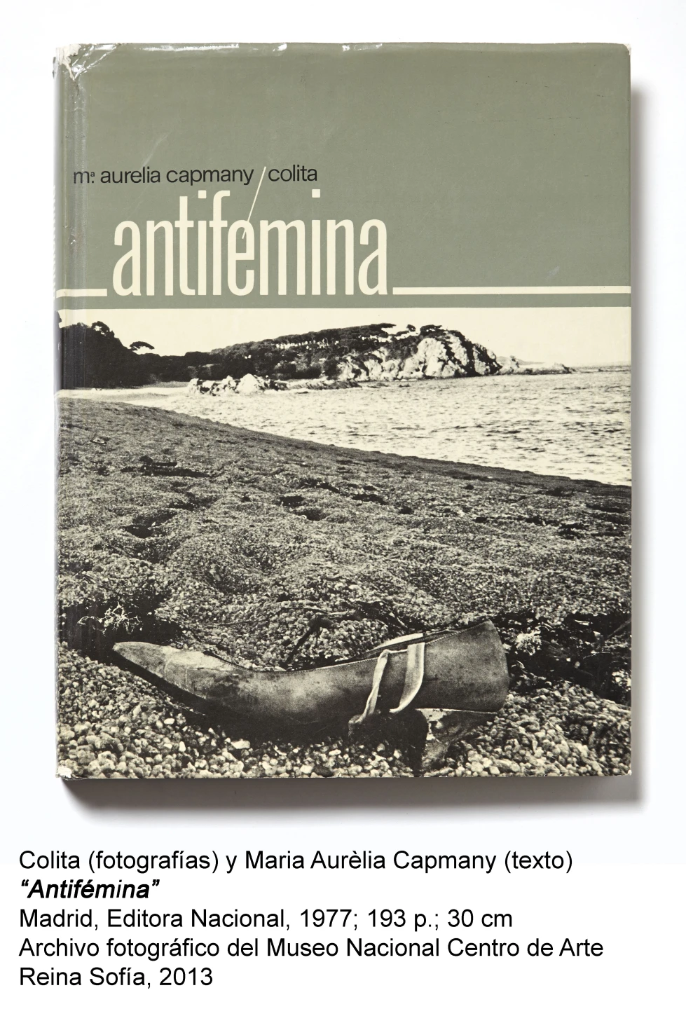 Colita (fotografías) y Maria Aurèlia Capmany (texto). Antifémina. Madrid, Editorial Nacional, 1977