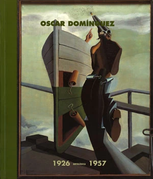 Óscar Domínguez. Antológica 1926 – 1957