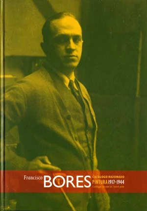 Francisco Bores. Pintura. 1917 – 1944 (Vol. I)