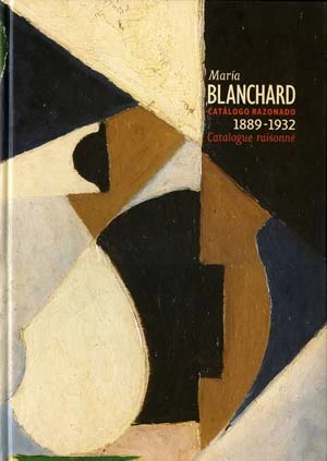 María Blanchard. Pinturas 1889 – 1932. Catálogo razonado