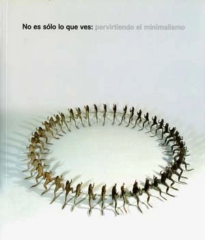 No es sólo lo que ves. Pervirtiendo el minimalismo