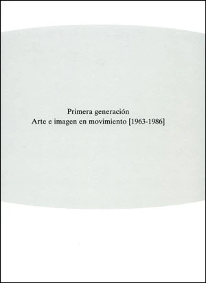 Primera generación. Arte e imagen en movimiento (1963 – 1986)
