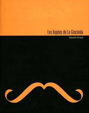 Los bigotes de la Gioconda. Eduardo Arroyo