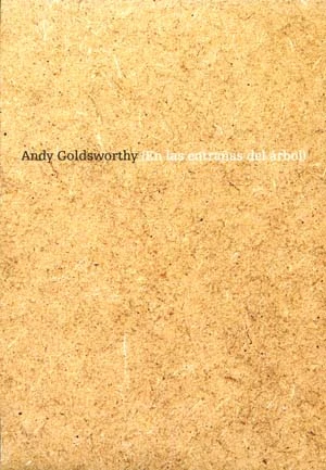 Andy Goldsworthy (En las entrañas del árbol)