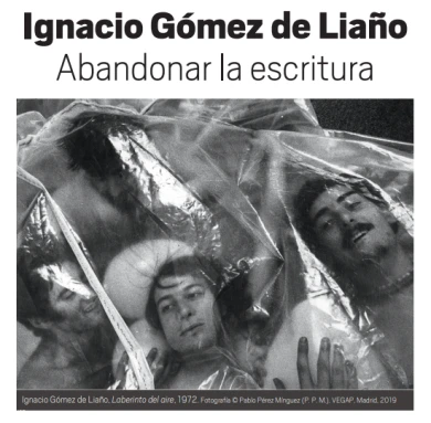 Hoja de sala: Ignacio Gómez de Liaño. Abandonar la escritura