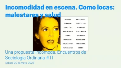  Incomodidad en escena. Como locas: malestares y salud Una propuesta incómoda. Encuentros de Sociología Ordinaria #11