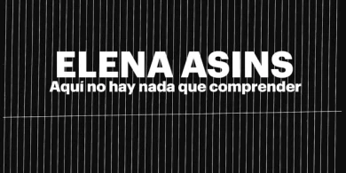 Elena Asins. Aquí no hay nada que comprender