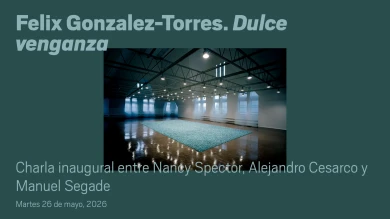 Felix Gonzalez-Torres. Dulce venganza. Charla inaugural entre Nancy Spector, Alejandro Cesarco y Manuel Segade (multimedia vídeo)