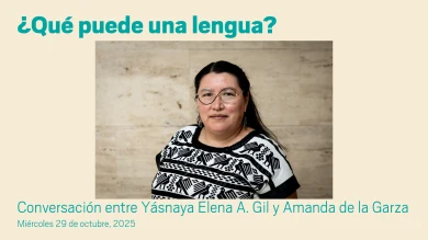 ¿Qué puede una lengua? Conversación entre Yásnaya Elena A. Gil y Amanda de la Garza