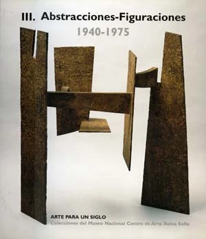 Arte para un siglo. Colecciones del MNCARS. III. Abstracciones - Figuraciones 1940 – 1975