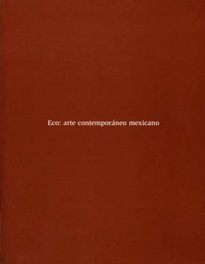 Eco: arte contemporáneo mexicano
