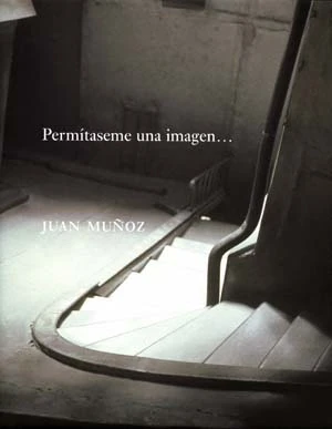 Juan Muñoz. Permítaseme una imagen.