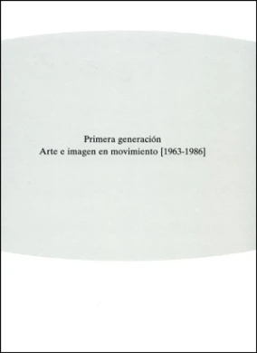 Primera generación. Arte e imagen en movimiento (1963 – 1986)