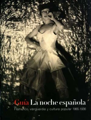 Guía de La noche española. Flamenco, vanguardia y cultura popular 1865 – 1936