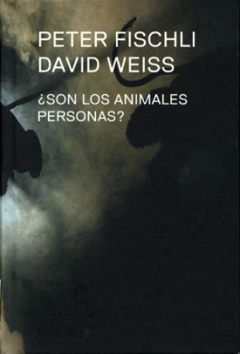 Peter Fischli David Weiss. ¿Son los animales personas?