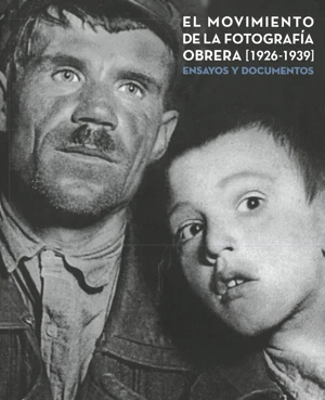 El movimiento de la fotografía obrera (1926-1939). Ensayos y documentos