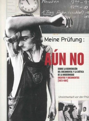 Aún no. Sobre la reinvención del documental y la crítica de la modernidad. Ensayos y documentos [1972-1991]
