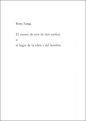 Rémy Zaugg. El museo de arte de mis sueños o el lugar de la obra y del hombre