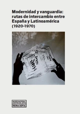 Modernidad y vanguardia: rutas de intercambio entre España y Latinoamérica (1920-1970)