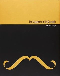 Eduardo Arroyo. The Moustache of La Gioconda