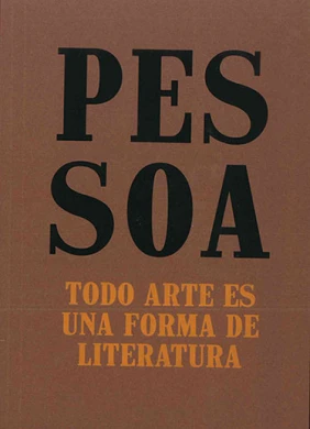 Pessoa. Todo arte es una forma de literatura